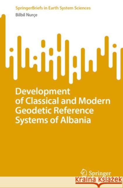 Development of Classical and Modern Geodetic Reference Systems of Albania Bilbil Nur?e 9783031253652 Springer - książka