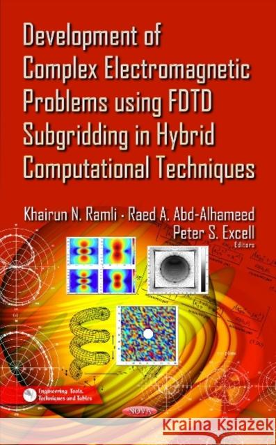 Development of Complex Electromagnetic Problems Using FDTD Subgridding in Hybrid Computational Techniques R A Abd-Alhameed 9781611220131 Nova Science Publishers Inc - książka