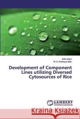 Development of Component Lines utilizing Diversed Cytosources of Rice Islam, Ariful; Mian, M. A. Khaleque 9783659883538 LAP Lambert Academic Publishing - książka