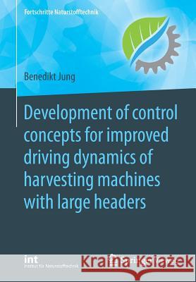 Development of Control Concepts for Improved Driving Dynamics of Harvesting Machines with Large Headers Jung, Benedikt 9783662577745 Springer Vieweg - książka