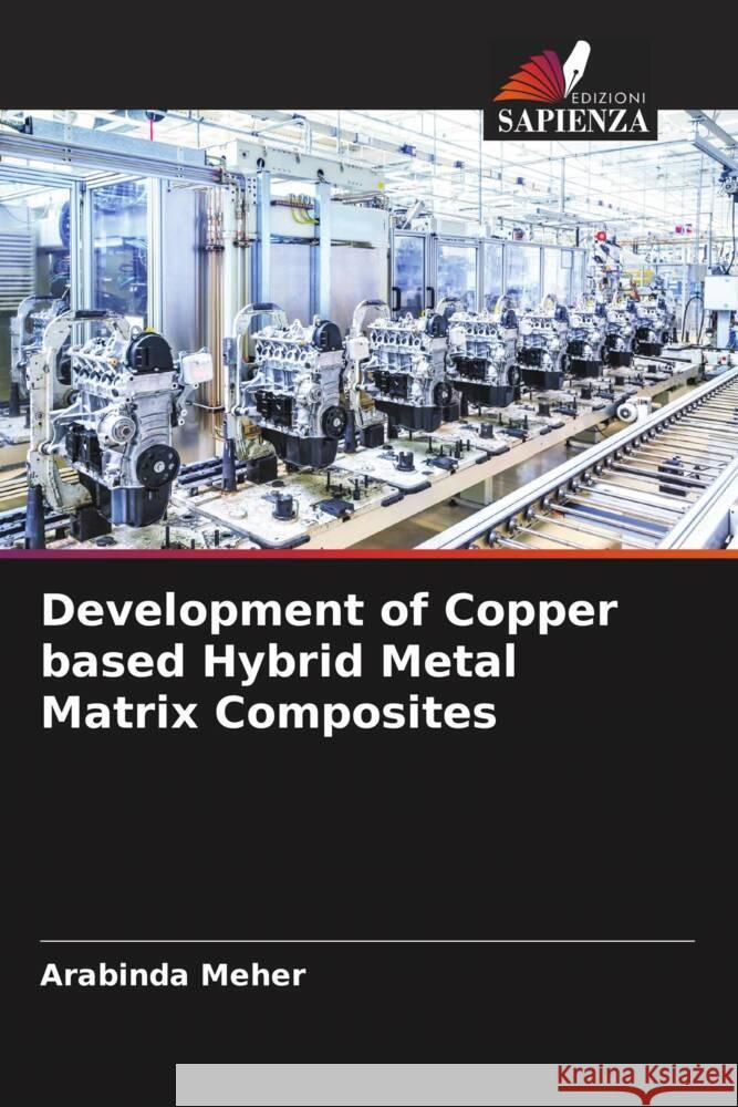 Development of Copper based Hybrid Metal Matrix Composites Meher, Arabinda 9786204621364 Edizioni Sapienza - książka