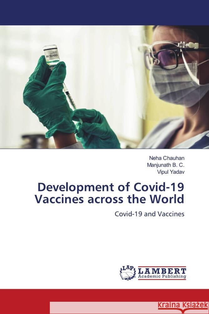 Development of Covid-19 Vaccines across the World Chauhan, Neha, B. C., Manjunath, Yadav, Vipul 9786139460090 LAP Lambert Academic Publishing - książka