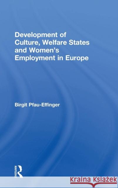 Development of Culture, Welfare States and Women's Employment in Europe Birgit Pfau-Effinger 9780754616931 ASHGATE PUBLISHING GROUP - książka