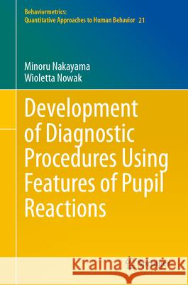 Development of Diagnostic Procedures Using Features of Pupil Reactions Nakayama, Minoru, Nowak, Wioletta 9789819545018 Springer - książka