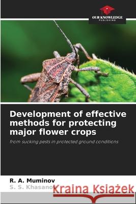 Development of effective methods for protecting major flower crops Muminov, R. A., Khasanov, S. S. 9786202420808 Our Knowledge Publishing - książka