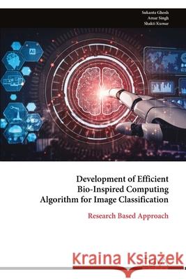 Development of Efficient Bio-Inspired Computing Algorithm for Image Classification Sukanta Ghosh 9781636486635 Eliva Press - książka