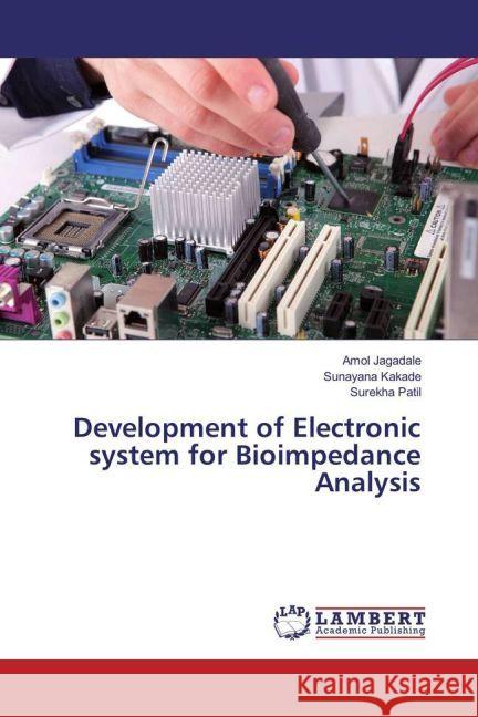 Development of Electronic system for Bioimpedance Analysis Jagadale, Amol; Kakade, Sunayana; Patil, Surekha 9783659924859 LAP Lambert Academic Publishing - książka