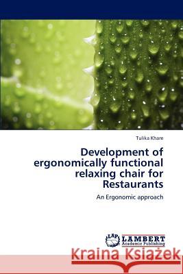 Development of Ergonomically Functional Relaxing Chair for Restaurants Khare Tulika 9783838362151 LAP Lambert Academic Publishing - książka