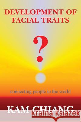 Development of Facial Traits: connecting people in the world Chiang, Kam 9781543240832 Createspace Independent Publishing Platform - książka