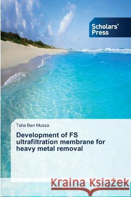 Development of FS ultrafiltration membrane for heavy metal removal Taha Be 9786138834403 Scholars' Press - książka
