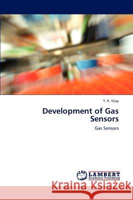 Development of Gas Sensors Y. K. Vijay   9783846529348 LAP Lambert Academic Publishing AG & Co KG - książka