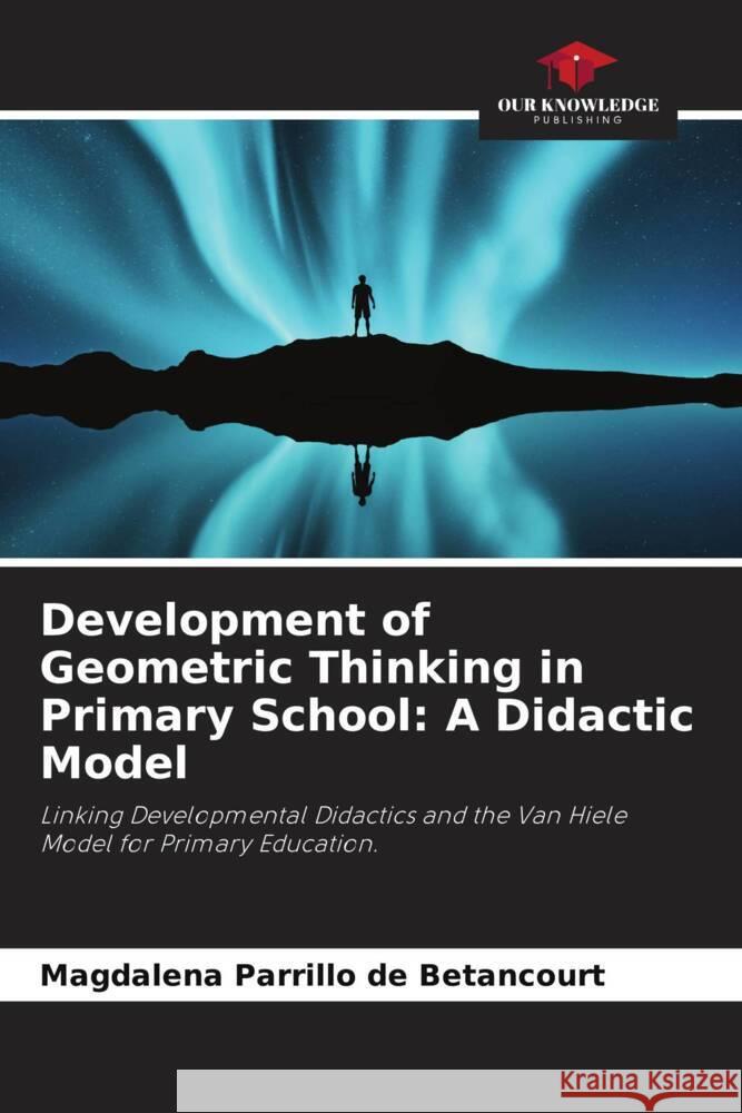 Development of Geometric Thinking in Primary School: A Didactic Model Magdalena Parrill 9786207200474 Our Knowledge Publishing - książka