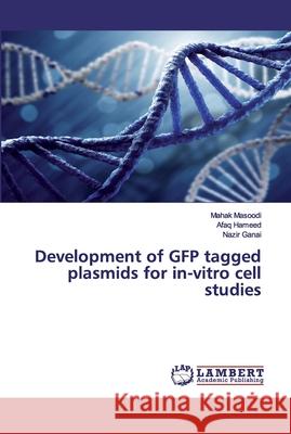 Development of GFP tagged plasmids for in-vitro cell studies Masoodi, Mahak; Hameed, Afaq; Ganai, Nazir 9786202526586 LAP Lambert Academic Publishing - książka