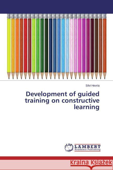 Development of guided training on constructive learning Hevria, Silvi 9783659710018 LAP Lambert Academic Publishing - książka