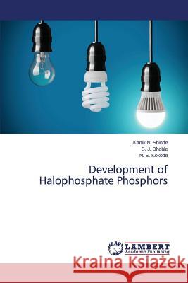 Development of Halophosphate Phosphors Shinde Kartik N.                         Dhoble S. J.                             Kokode N. S. 9783659712722 LAP Lambert Academic Publishing - książka