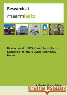 Development of HfO2-Based Ferroelectric Memories for Future CMOS Technology Nodes Stefan Ferdinand Muller 9783739248943 Books on Demand - książka