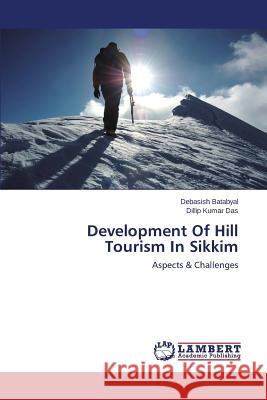Development of Hill Tourism in Sikkim Batabyal Debasish                        Das Dillip Kumar 9783848441099 LAP Lambert Academic Publishing - książka