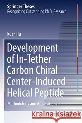 Development of In-Tether Carbon Chiral Center-Induced Helical Peptide: Methodology and Applications Kuan Hu 9789813366152 Springer - książka