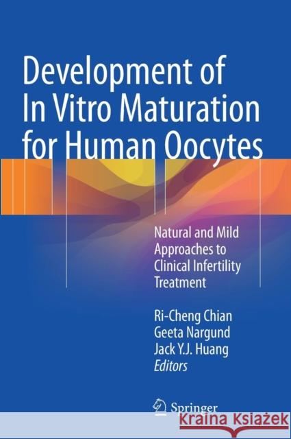 Development of in Vitro Maturation for Human Oocytes: Natural and Mild Approaches to Clinical Infertility Treatment Chian, Ri-Cheng 9783319534527 Springer - książka