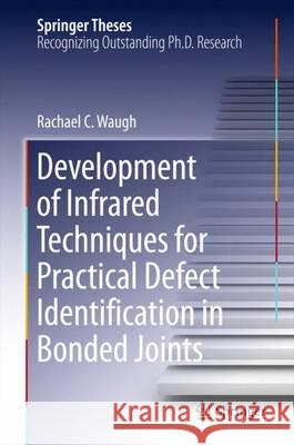 Development of Infrared Techniques for Practical Defect Identification in Bonded Joints Rachael C. Waugh 9783319229812 Springer - książka