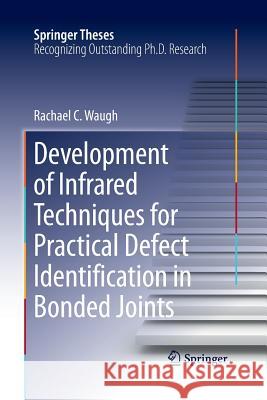 Development of Infrared Techniques for Practical Defect Identification in Bonded Joints Rachael C. Waugh 9783319373775 Springer - książka