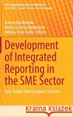 Development of Integrated Reporting in the Sme Sector: Case Studies from European Countries Joanna Dyczkowska Andrea Szirma Adriana Tiron-Tudor 9783030819026 Springer - książka