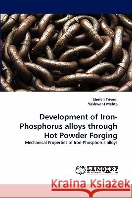 Development of Iron-Phosphorus alloys through Hot Powder Forging Trivedi, Shefali 9783843393263 LAP Lambert Academic Publishing AG & Co KG - książka