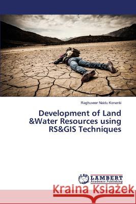 Development of Land &Water Resources using RS&GIS Techniques Konanki Raghuveer Naidu 9783659821660 LAP Lambert Academic Publishing - książka