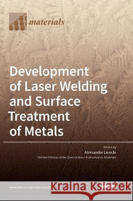 Development of Laser Welding and Surface Treatment of Metals Aleksander Lisiecki   9783036567013 Mdpi AG - książka