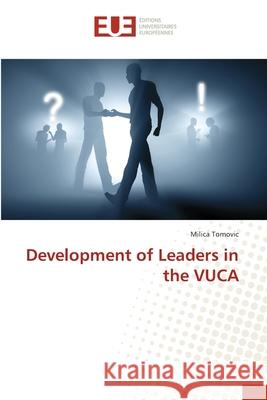 Development of Leaders in the VUCA Tomovic, Milica 9783841745149 Éditions universitaires européennes - książka