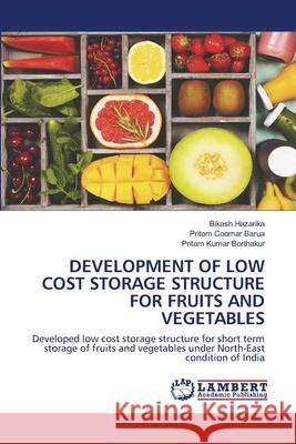 Development of Low Cost Storage Structure for Fruits and Vegetables Hazarika, Bikash 9786202666541 LAP Lambert Academic Publishing - książka