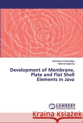 Development of Membrane, Plate and Flat Shell Elements in Java Umeonyiagu, Ikechukwu; Ogbonna, Nnamdi 9786200118639 LAP Lambert Academic Publishing - książka