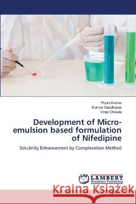 Development of Micro-emulsion based formulation of Nifedipine Kumar, Popin, Upadhyaya, Kumud, Chawla, Viney 9786206159209 LAP Lambert Academic Publishing - książka