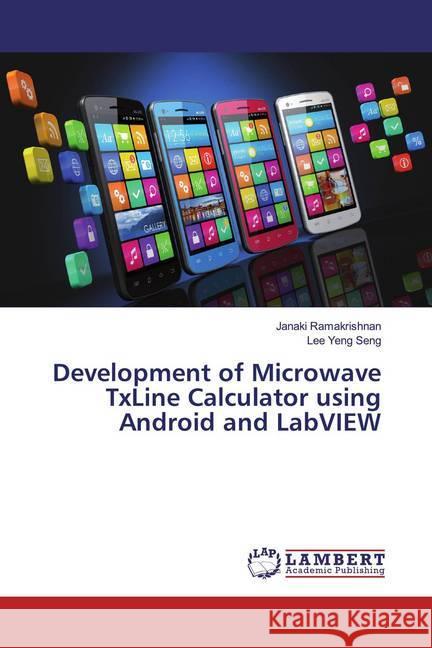 Development of Microwave TxLine Calculator using Android and LabVIEW Ramakrishnan, Janaki; Yeng Seng, Lee 9786200079381 LAP Lambert Academic Publishing - książka