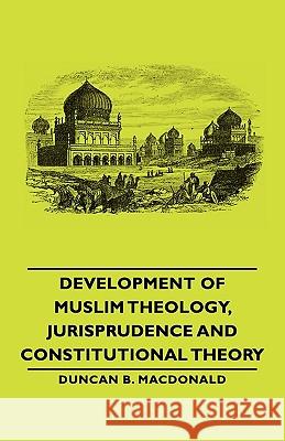 Development of Muslim Theology, Jurisprudence and Constitutional Theory MacDonald, Duncan B. 9781406762556 MacDonald Press - książka