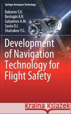 Development of Navigation Technology for Flight Safety Baburov S. V.                            Bestugin a. R.                           Galyamov a. M. 9789811383748 Springer - książka