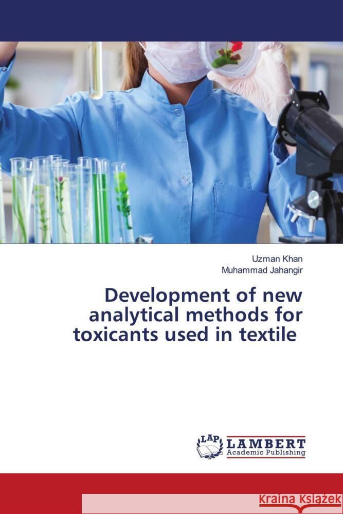 Development of new analytical methods for toxicants used in textile Khan, Uzman, Jahangir, Muhammad 9786208433895 LAP Lambert Academic Publishing - książka