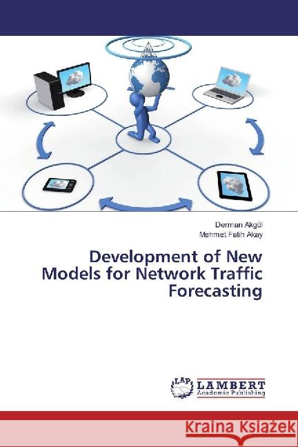 Development of New Models for Network Traffic Forecasting Akgöl, Derman; Akay, Mehmet Fatih 9783330022492 LAP Lambert Academic Publishing - książka