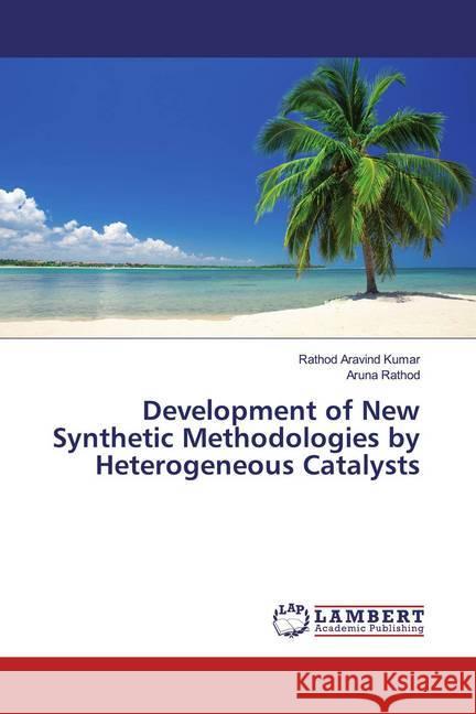 Development of New Synthetic Methodologies by Heterogeneous Catalysts Aravind Kumar, Rathod; Rathod, Aruna 9783659535192 LAP Lambert Academic Publishing - książka