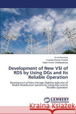 Development of New VSI of RDS by Using DGs and Its Reliable Operation Banerjee, Sumit, Chanda, Chandan Kumar, Chattopadhyay, Tapan Kumar 9786206147183 LAP Lambert Academic Publishing - książka