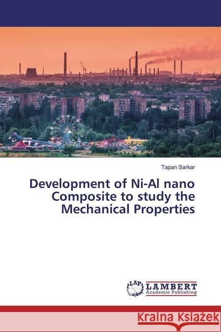 Development of Ni-Al nano Composite to study the Mechanical Properties Sarkar, Tapan 9786200237057 LAP Lambert Academic Publishing - książka