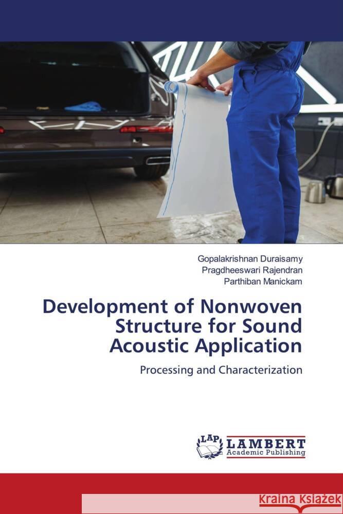 Development of Nonwoven Structure for Sound Acoustic Application Duraisamy, Gopalakrishnan, Rajendran, Pragdheeswari, Manickam, Parthiban 9786206142584 LAP Lambert Academic Publishing - książka
