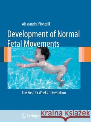 Development of Normal Fetal Movements: The First 25 Weeks of Gestation Piontelli, Alessandra 9788847056060 Springer - książka