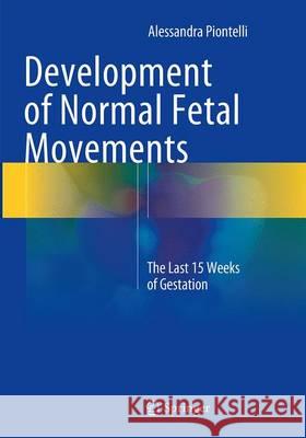 Development of Normal Fetal Movements: The Last 15 Weeks of Gestation Piontelli, Alessandra 9788847039322 Springer - książka