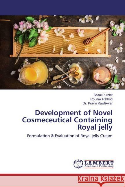 Development of Novel Cosmeceutical Containing Royal jelly : Formulation & Evaluation of Royal jelly Cream Purohit, Shital; Rathod, Rounak; Kawtikwar, Pravin 9786139984671 LAP Lambert Academic Publishing - książka