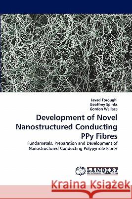 Development of Novel Nanostructured Conducting Ppy Fibres Javad Foroughi, Dr, Geoffrey Spinks, Gordon Wallace 9783844323962 LAP Lambert Academic Publishing - książka