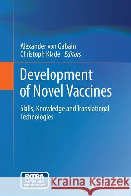 Development of Novel Vaccines: Skills, Knowledge and Translational Technologies Von Gabain, Alexander 9783709117040 Springer - książka