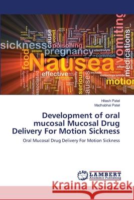 Development of oral mucosal Mucosal Drug Delivery For Motion Sickness Hitesh Patel, Madhabhai Patel 9783844308808 LAP Lambert Academic Publishing - książka