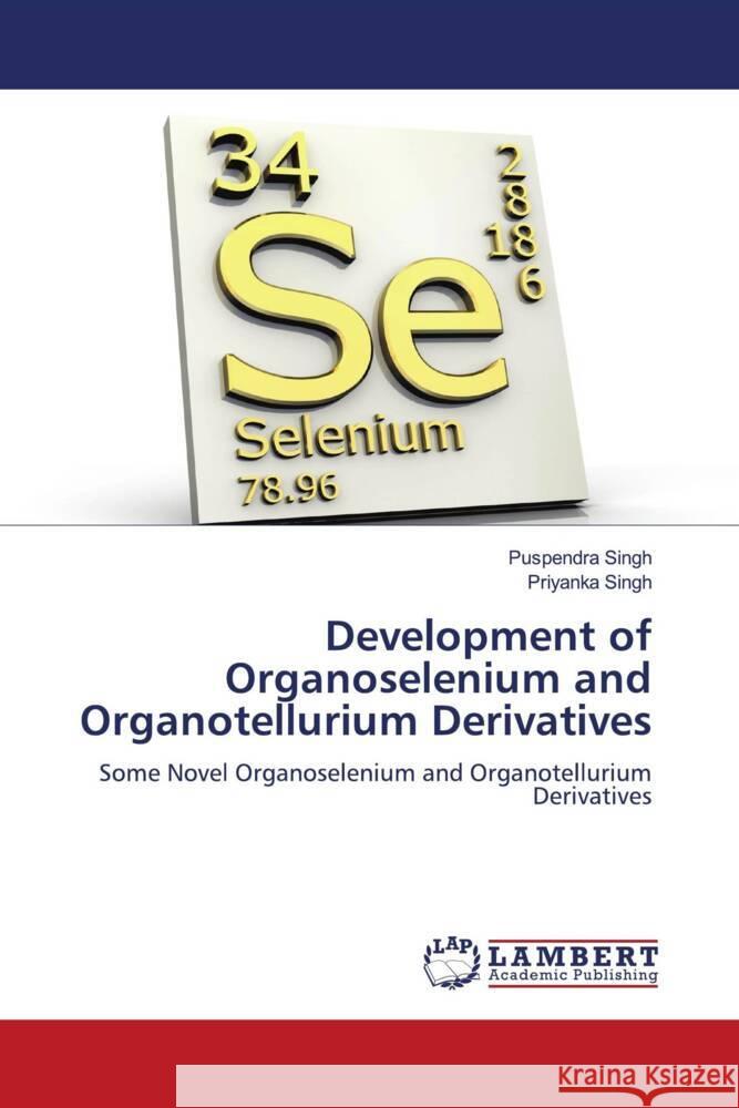 Development of Organoselenium and Organotellurium Derivatives Singh, Puspendra, Singh, Priyanka 9786206844020 LAP Lambert Academic Publishing - książka
