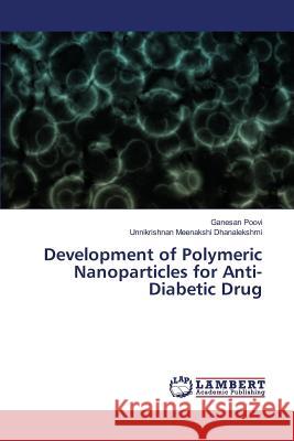 Development of Polymeric Nanoparticles for Anti-Diabetic Drug Poovi Ganesan                            Dhanalekshmi Unnikrishnan Meenakshi 9783659806711 LAP Lambert Academic Publishing - książka